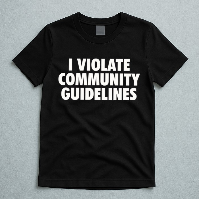 I Violate Community Guidelines Funny Sarcastic T-Shirt