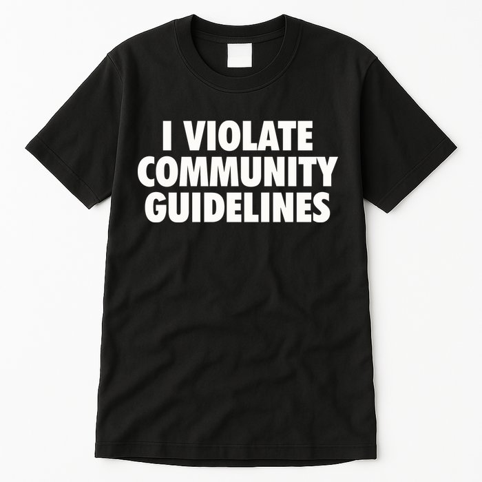 I Violate Community Guidelines Funny Sarcastic Tall T-Shirt