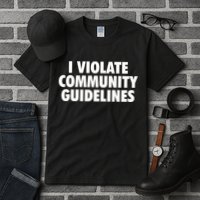 I Violate Community Guidelines Funny Sarcastic Tall T-Shirt