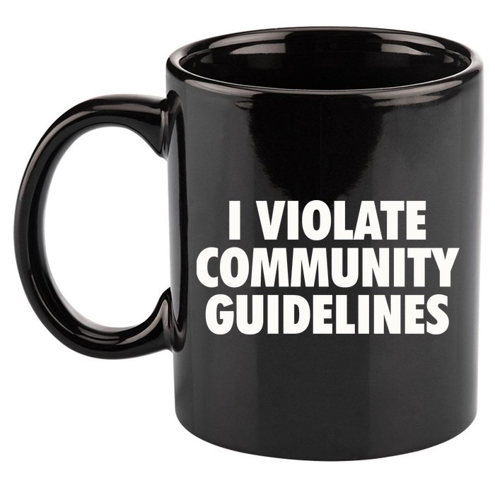 I Violate Community Guidelines Funny Sarcastic 11oz C Handle Ceramic Mug