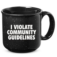 I Violate Community Guidelines Funny Sarcastic 15oz Campfire Ceramic Mug