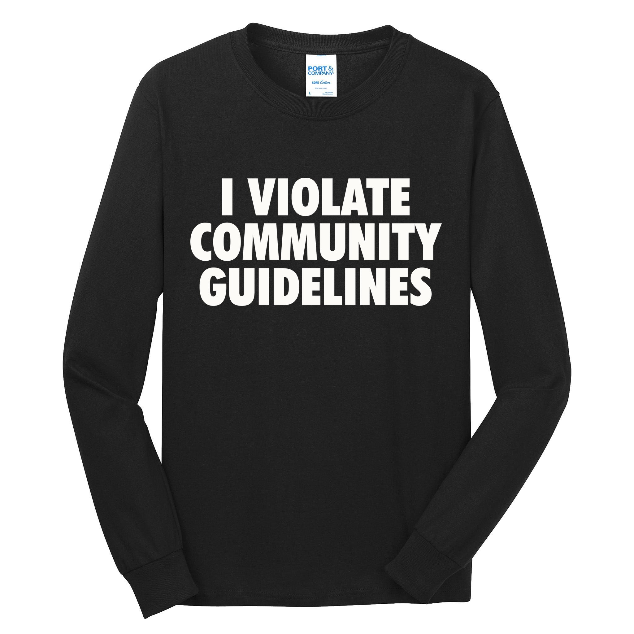 I Violate Community Guidelines Funny Sarcastic Tall Long Sleeve T-Shirt