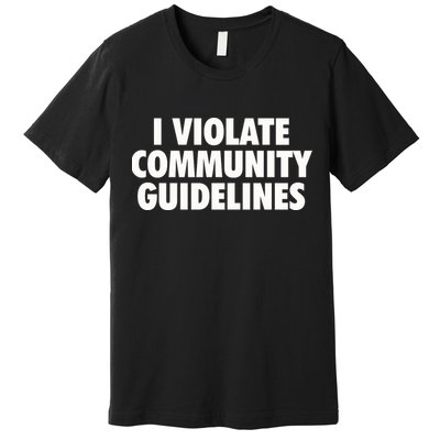 I Violate Community Guidelines Funny Sarcastic Premium T-Shirt