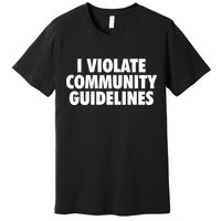 I Violate Community Guidelines Funny Sarcastic Premium T-Shirt