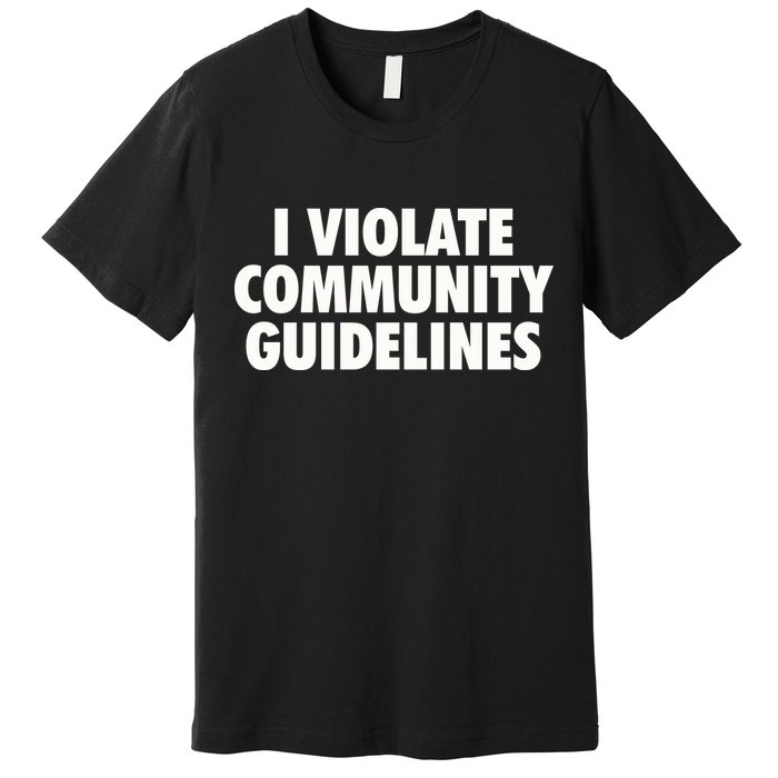 I Violate Community Guidelines Funny Sarcastic Premium T-Shirt
