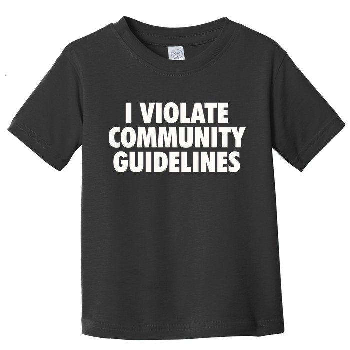 I Violate Community Guidelines Funny Sarcastic Toddler T-Shirt