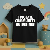 I Violate Community Guidelines Funny Sarcastic Toddler T-Shirt