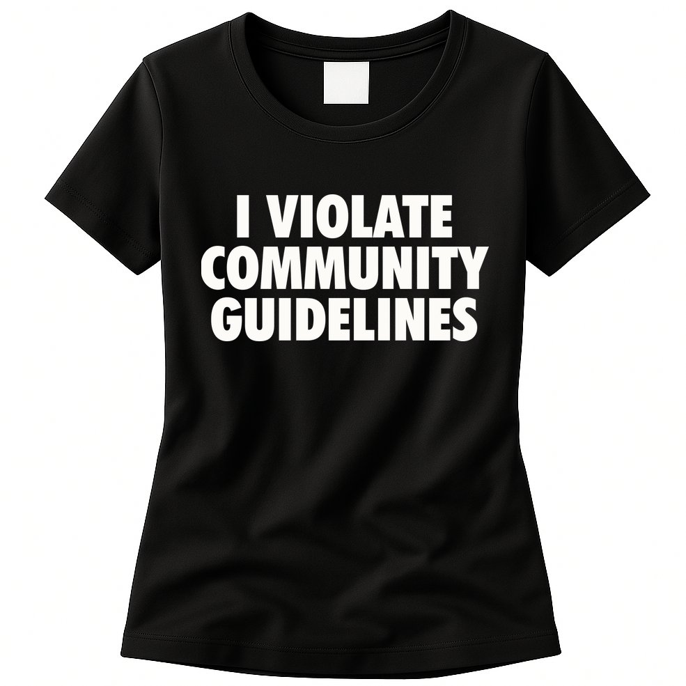 I Violate Community Guidelines Funny Sarcastic Womens T-Shirt