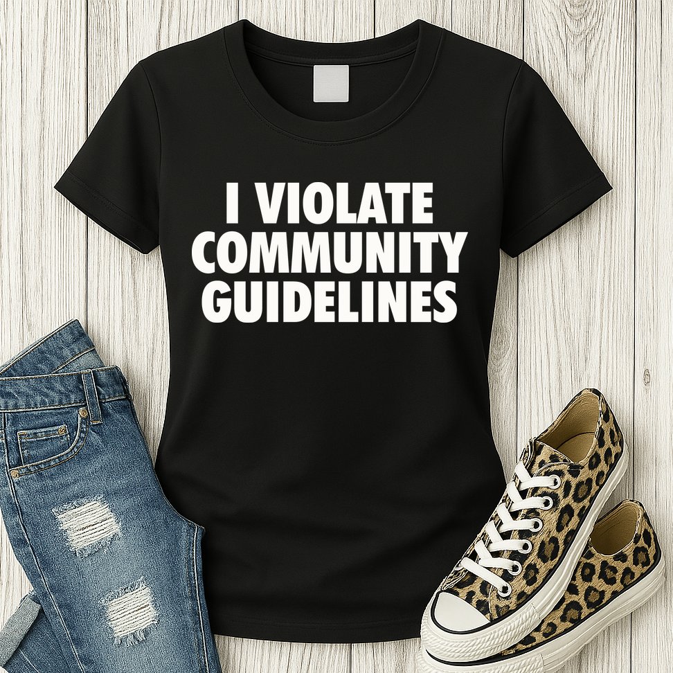 I Violate Community Guidelines Funny Sarcastic Womens T-Shirt