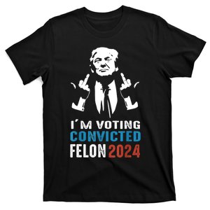 IM Voting Convicted Felon 2024 Trump Funny Quote T-Shirt