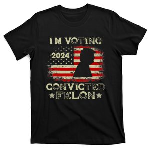 IM Voting Convicted Felon Funny Pro Trump 2024 T-Shirt