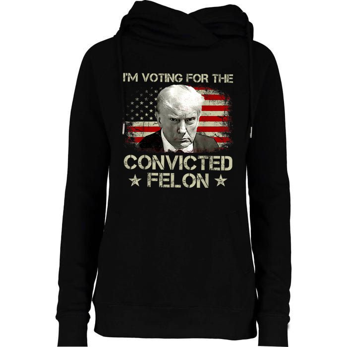 Im Voting Convicted Felon 2024 Trump 2024 Convicted Felon Womens Funnel Neck Pullover Hood