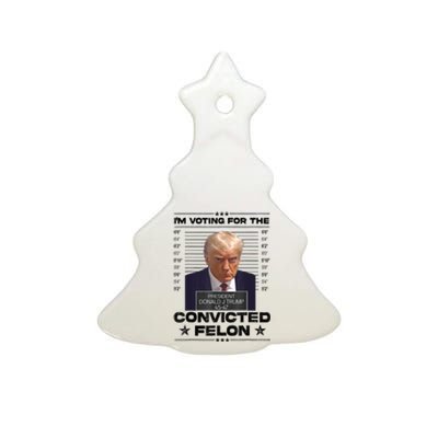 IM Voting Convicted Felon 2024 Trump 2024 Convicted Felon Ceramic Tree Ornament