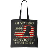 IM Voting Convicted Felon Funny Pro Trump 2024 Tote Bag