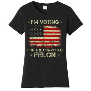 Im Voting Convicted Felon 2024 Trump 2024 Convicted Felon Women's T-Shirt