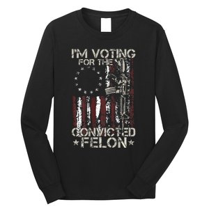 IM Voting Convicted Felon 2024 American Flag On Back Long Sleeve Shirt