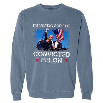 IM Voting Convicted Felon 2024 Trump 2024 Convicted Felon Garment-Dyed Sweatshirt