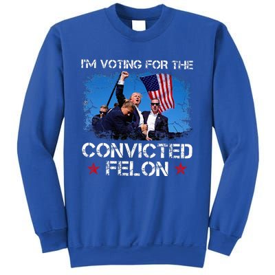 IM Voting Convicted Felon 2024 Trump 2024 Convicted Felon Sweatshirt