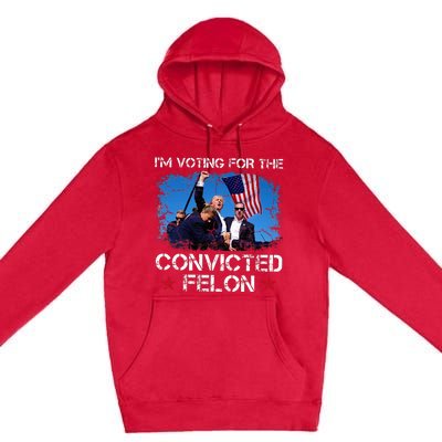 IM Voting Convicted Felon 2024 Trump 2024 Convicted Felon Premium Pullover Hoodie