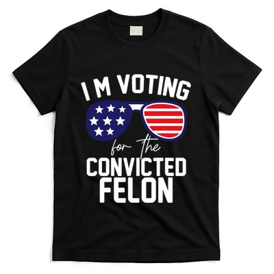 IM Voting Convicted Felon Funny Pro Trump 2024 Sunglasses Design T-Shirt