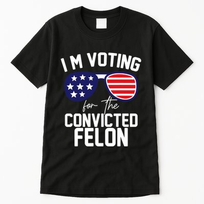 IM Voting Convicted Felon Funny Pro Trump 2024 Sunglasses Design Tall T-Shirt