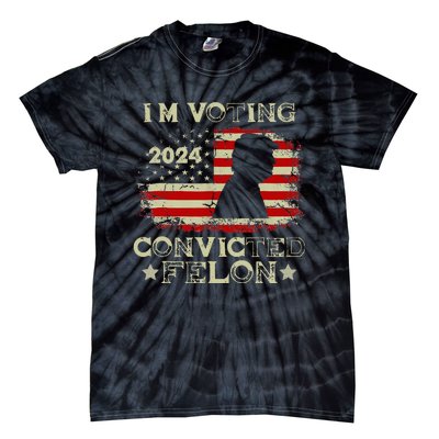 IM Voting Convicted Felon Funny Pro Trump 2024 Tie-Dye T-Shirt