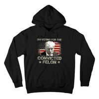 IM Voting Convicted Felon 2024 Trump 2024 Convicted Felon Hoodie