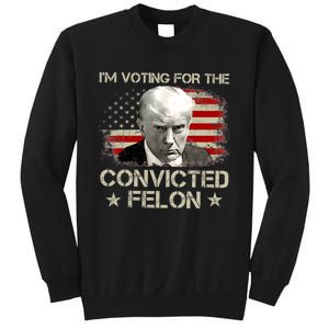 IM Voting Convicted Felon 2024 Trump 2024 Convicted Felon Sweatshirt