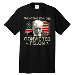 IM Voting Convicted Felon 2024 Trump 2024 Convicted Felon Tall T-Shirt