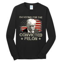 IM Voting Convicted Felon 2024 Trump 2024 Convicted Felon Tall Long Sleeve T-Shirt