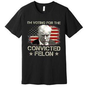 IM Voting Convicted Felon 2024 Trump 2024 Convicted Felon Premium T-Shirt