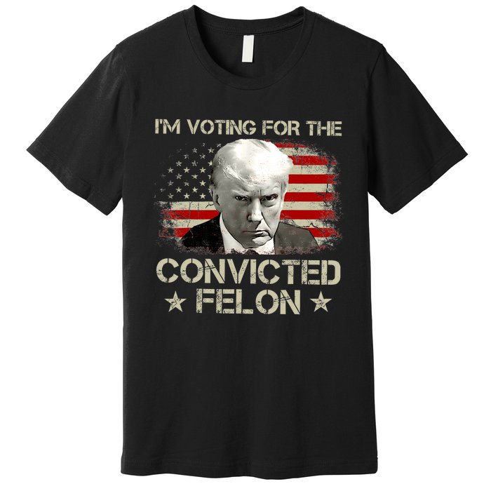 IM Voting Convicted Felon 2024 Trump 2024 Convicted Felon Premium T-Shirt