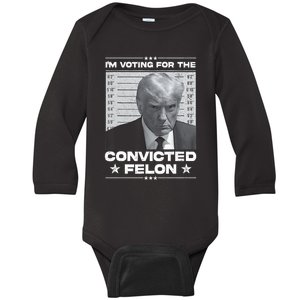 IM Voting Convicted Felon 2024 Trump 2024 Convicted Felon Baby Long Sleeve Bodysuit