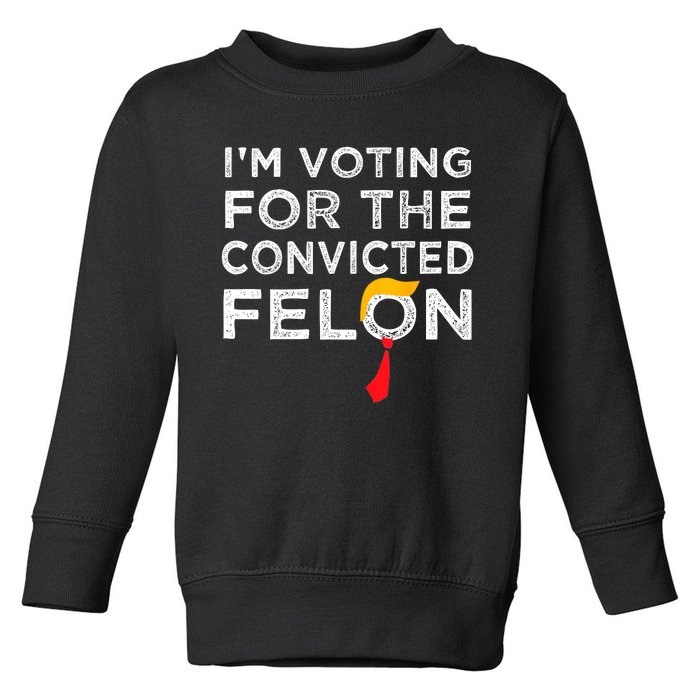 IM Voting Convicted Felon 2024 Trump 2024 Convicted Felon Toddler Sweatshirt