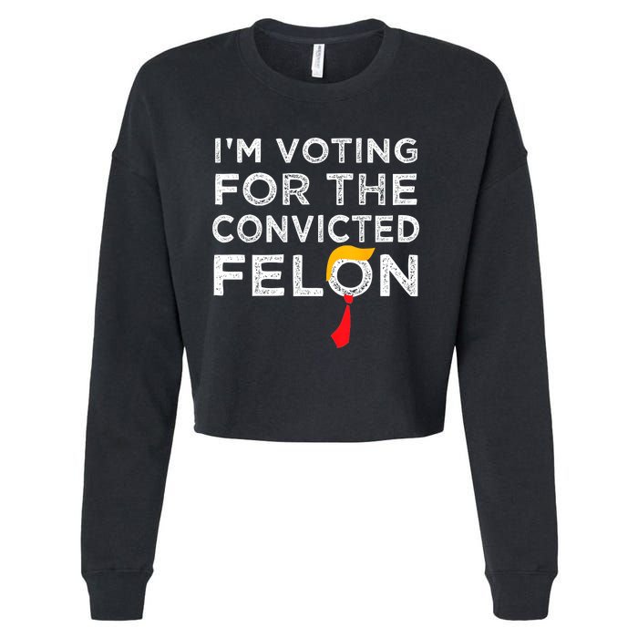 IM Voting Convicted Felon 2024 Trump 2024 Convicted Felon Cropped Pullover Crew