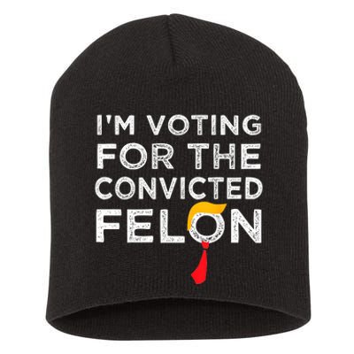 IM Voting Convicted Felon 2024 Trump 2024 Convicted Felon Short Acrylic Beanie