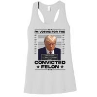 IM Voting Convicted Felon 2024 Trump 2024 Convicted Felon Women's Racerback Tank