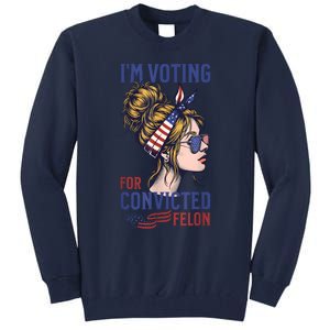 IM Voting Convicted Felon 2024 Messy Bun Convicted Felon Tall Sweatshirt