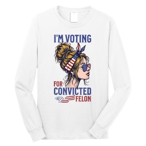 IM Voting Convicted Felon 2024 Messy Bun Convicted Felon Long Sleeve Shirt