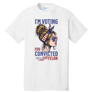 IM Voting Convicted Felon 2024 Messy Bun Convicted Felon Tall T-Shirt