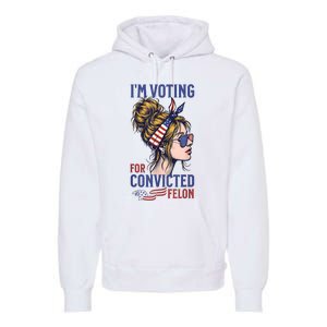 IM Voting Convicted Felon 2024 Messy Bun Convicted Felon Premium Hoodie