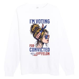 IM Voting Convicted Felon 2024 Messy Bun Convicted Felon Premium Crewneck Sweatshirt