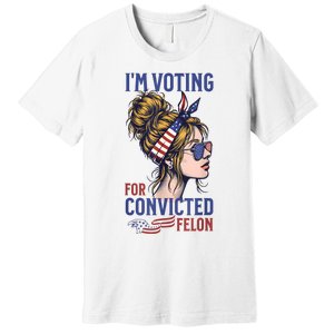 IM Voting Convicted Felon 2024 Messy Bun Convicted Felon Premium T-Shirt