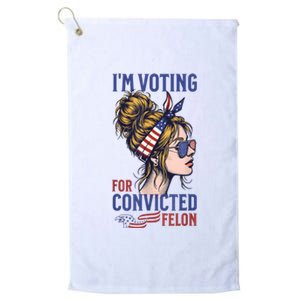 IM Voting Convicted Felon 2024 Messy Bun Convicted Felon Platinum Collection Golf Towel