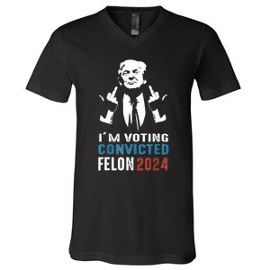 IM Voting Convicted Felon 2024 Trump Funny Quote V-Neck T-Shirt