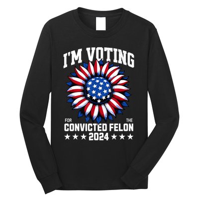 IM Voting Convicted Felon 2024 Us Flag Convicted Felon Long Sleeve Shirt