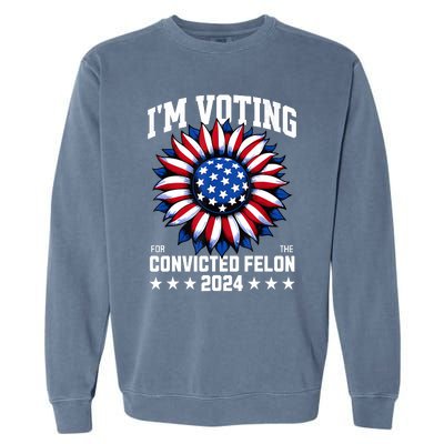 IM Voting Convicted Felon 2024 Us Flag Convicted Felon Garment-Dyed Sweatshirt