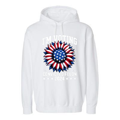 IM Voting Convicted Felon 2024 Us Flag Convicted Felon Garment-Dyed Fleece Hoodie