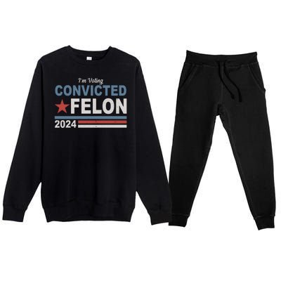 Im Voting Convicted Felon Trump 2024 Premium Crewneck Sweatsuit Set