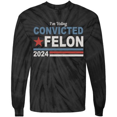 Im Voting Convicted Felon Trump 2024 Tie-Dye Long Sleeve Shirt